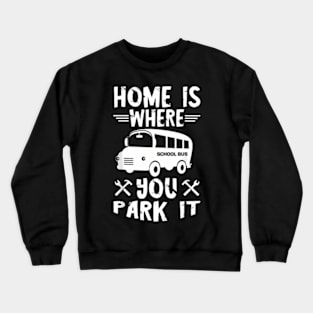 Skoolie Home Is Where You Park It Converted School Bus Crewneck Sweatshirt